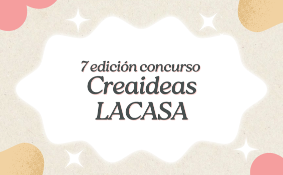7a edición concurso CreaIdeas LACASA